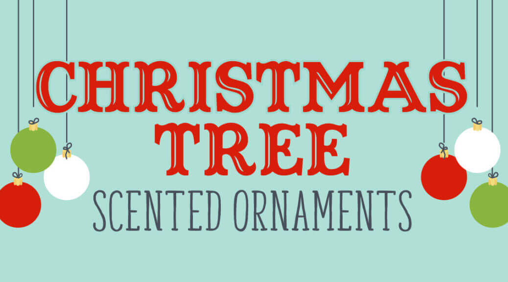 Essentials Video: Christmas Tree Scented Ornaments