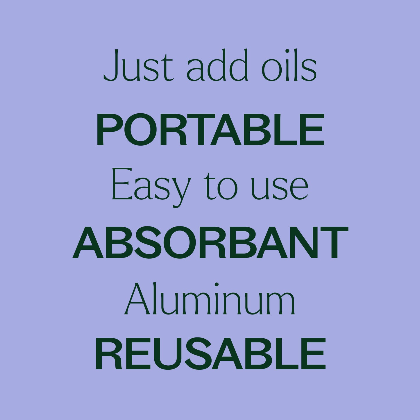 just add oils. easy to use. aluminum. portable, absorbant, reusable