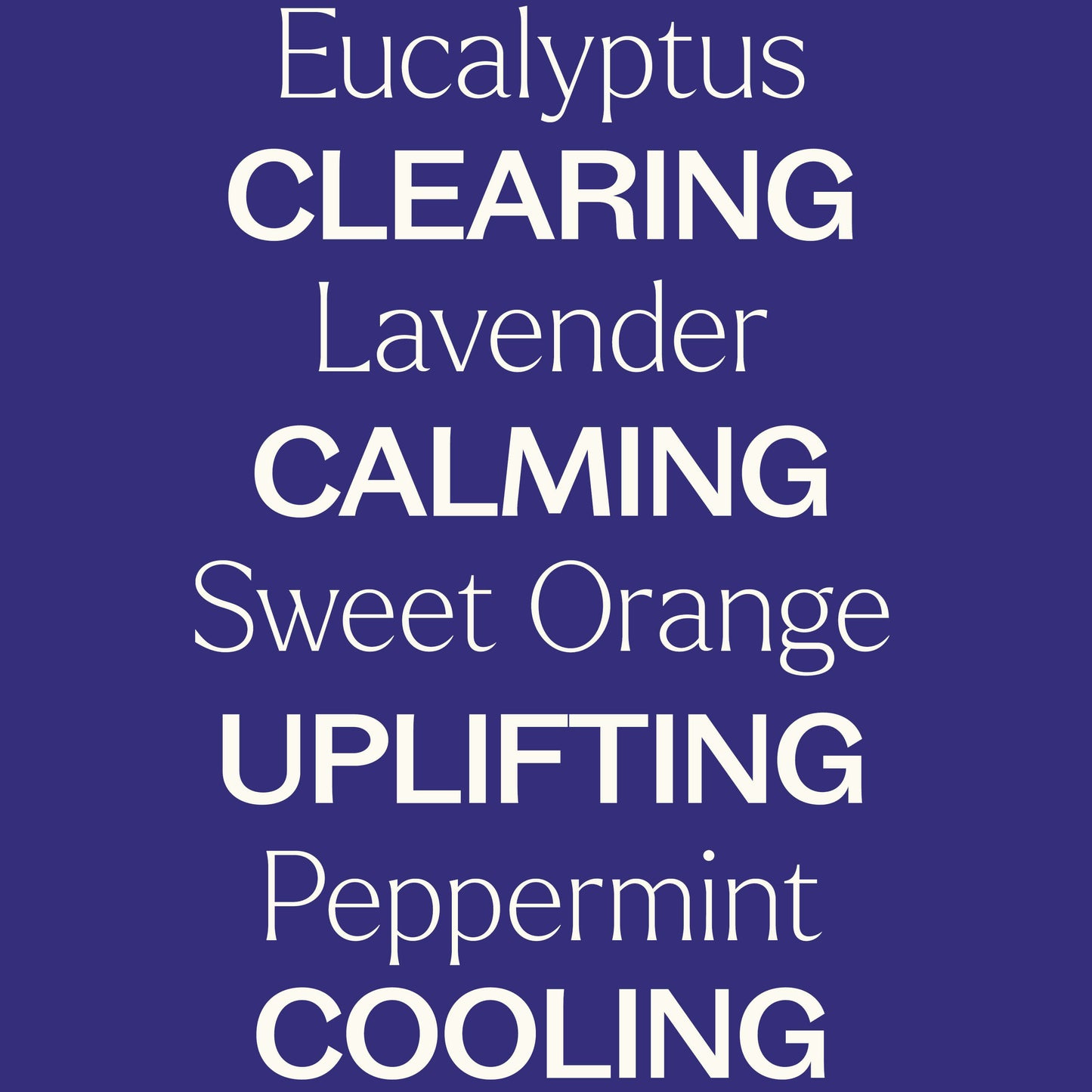 Eucalyptus, lavender, sweet orange, peppermint. Clearing, calming, uplifting, cooling. 