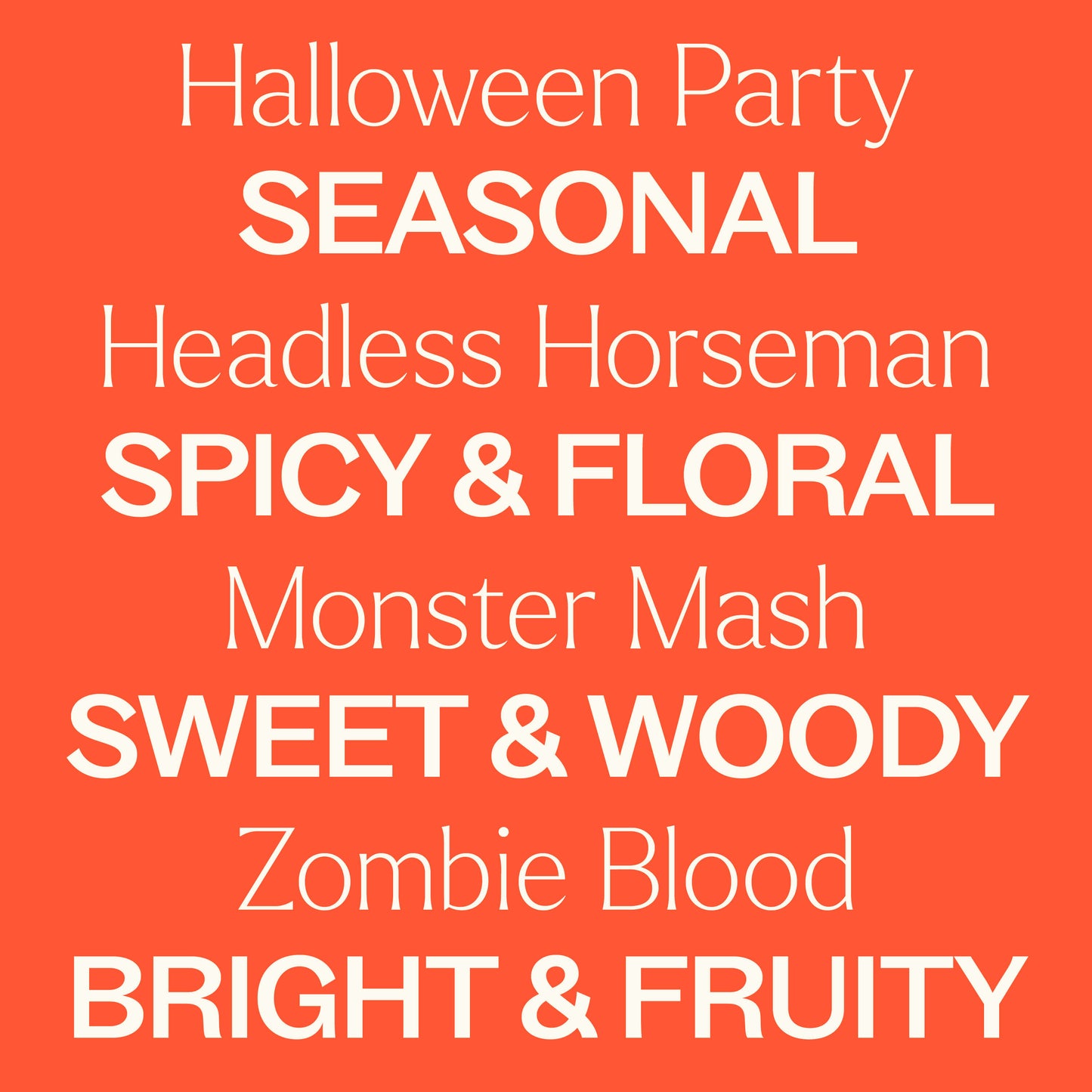 Halloween Party, Headless Horseman, Monster Mash, Zombie Blood. Seasonal, spicy & floral, sweet & woody, bright & fruity