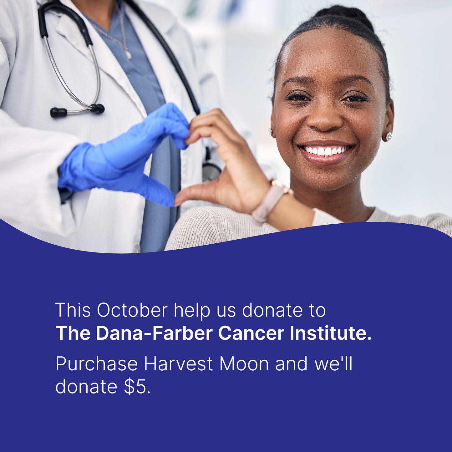 This October help us donate to The Dana-Farber Cancer Institute- Purchase Harvest Moon and we'll donate $5