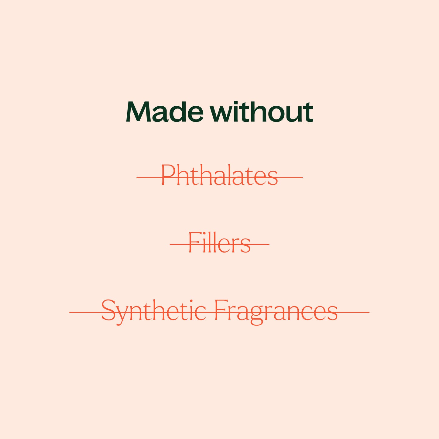 made without phthalates, fillers, synthetic fragrances