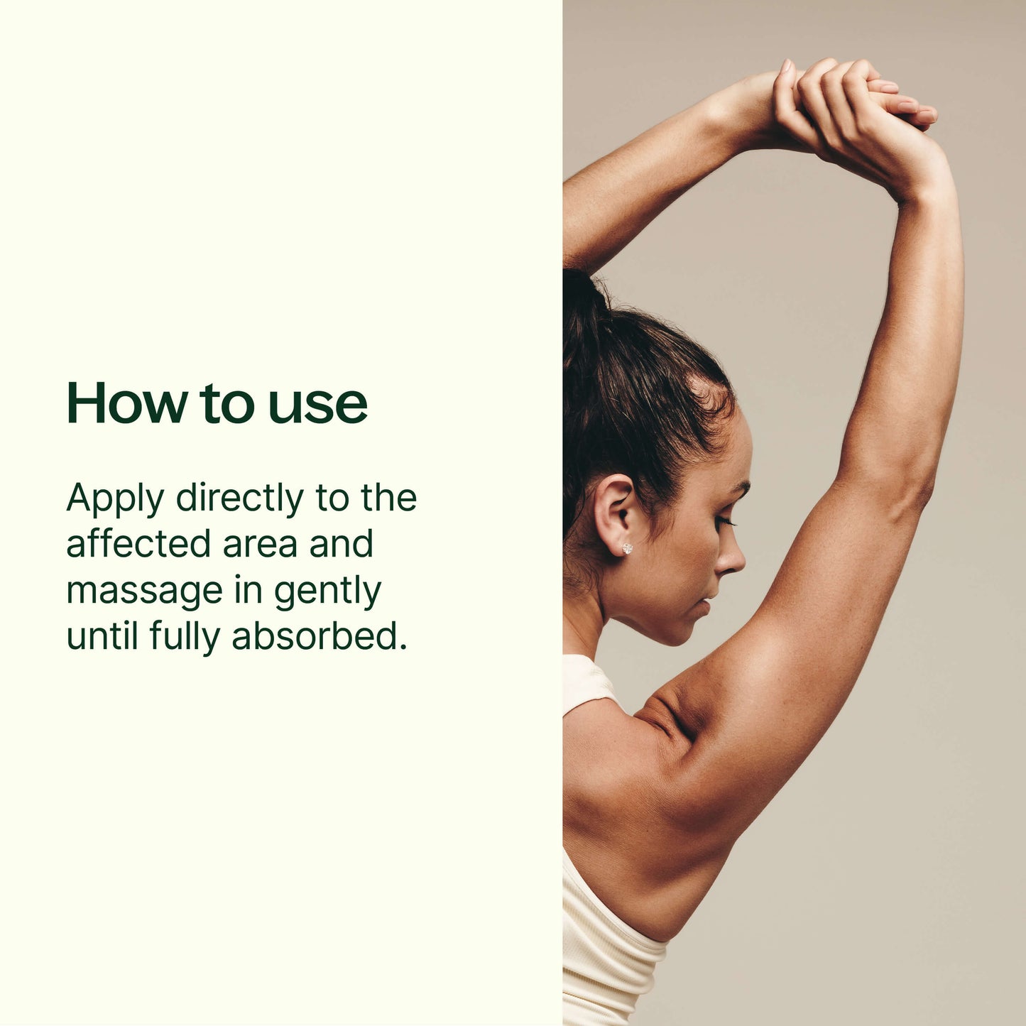 How to use: apply directly to the affected are and massage in gently until fully absorbed