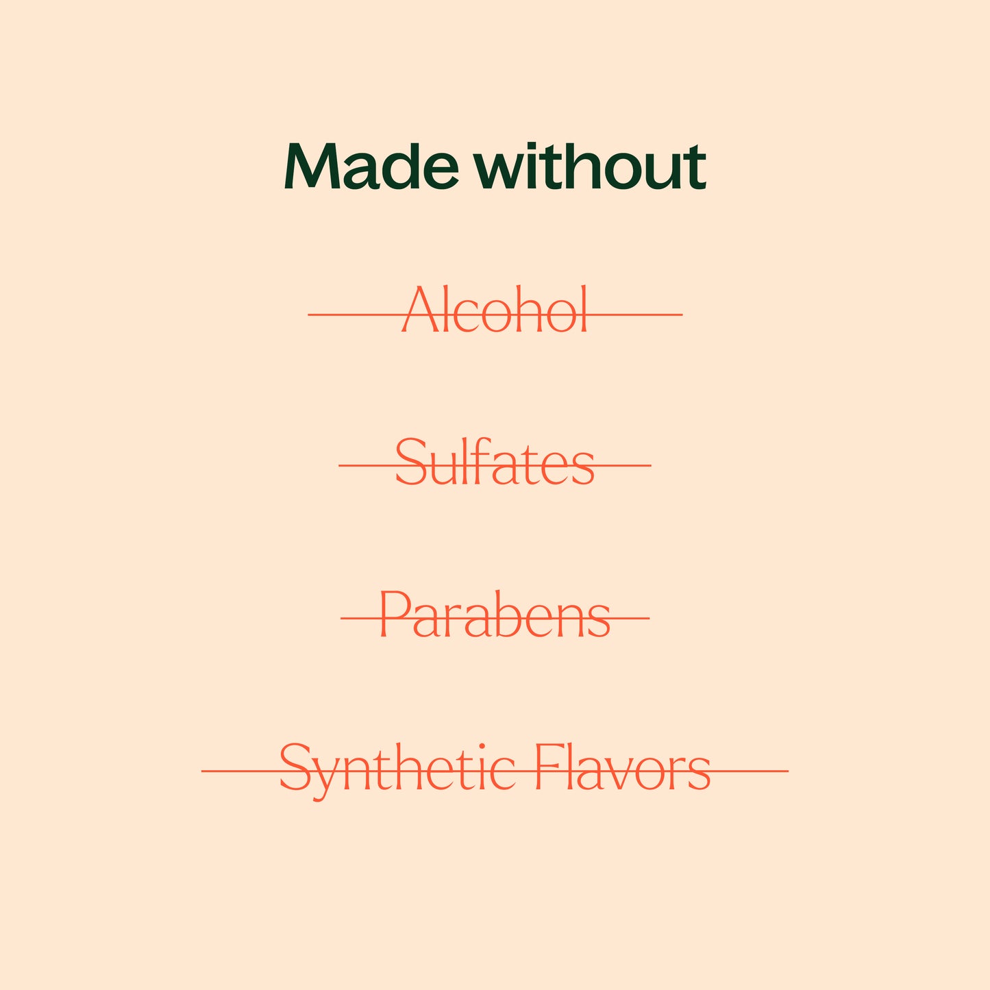 made without alcohol, sulfates, parabens, synthetic flavors