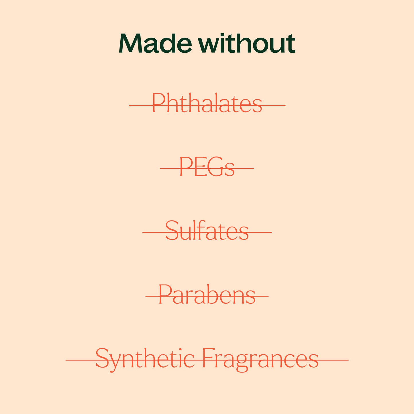 made without phthalates, PEGs, sulfates, parabens, synthetic fragrances