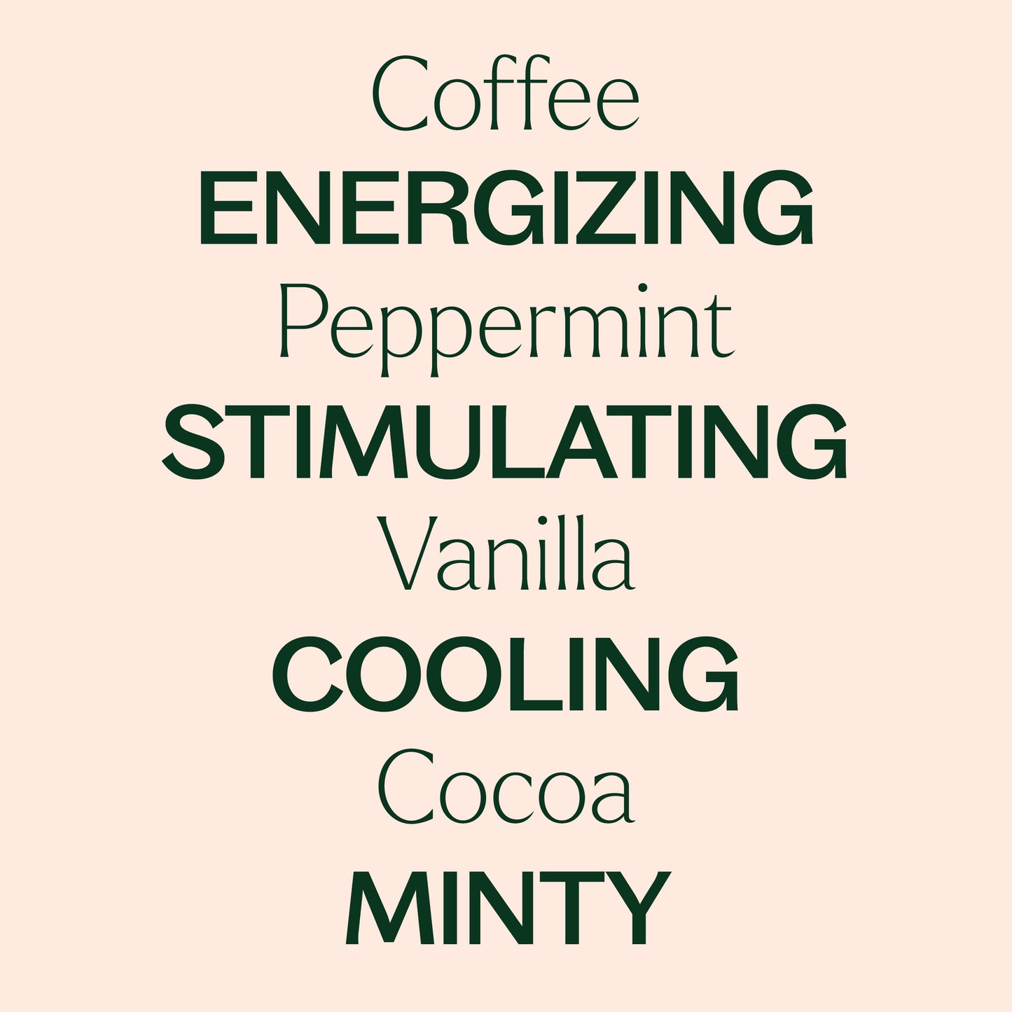 coffee, peppermint, vanilla, cocoa. energizing, stimulating, cooling, minty