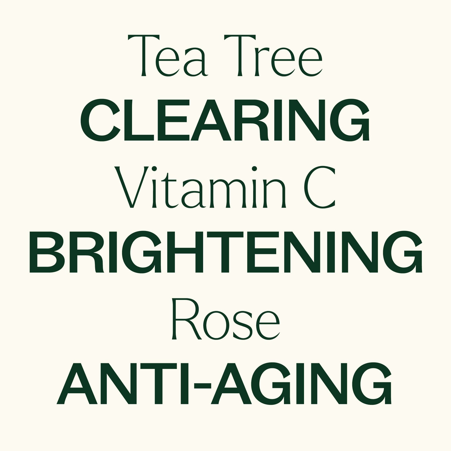 tea tree, vitamin C, rose. clearing, brightening, anti-aging