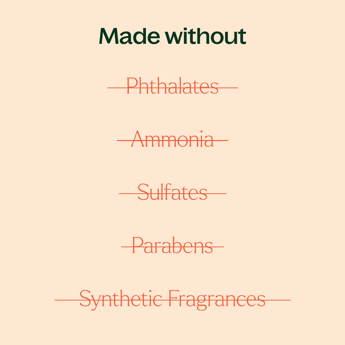 made without phthalates, ammonia, sulfates, parabens, synthetic fragrances
