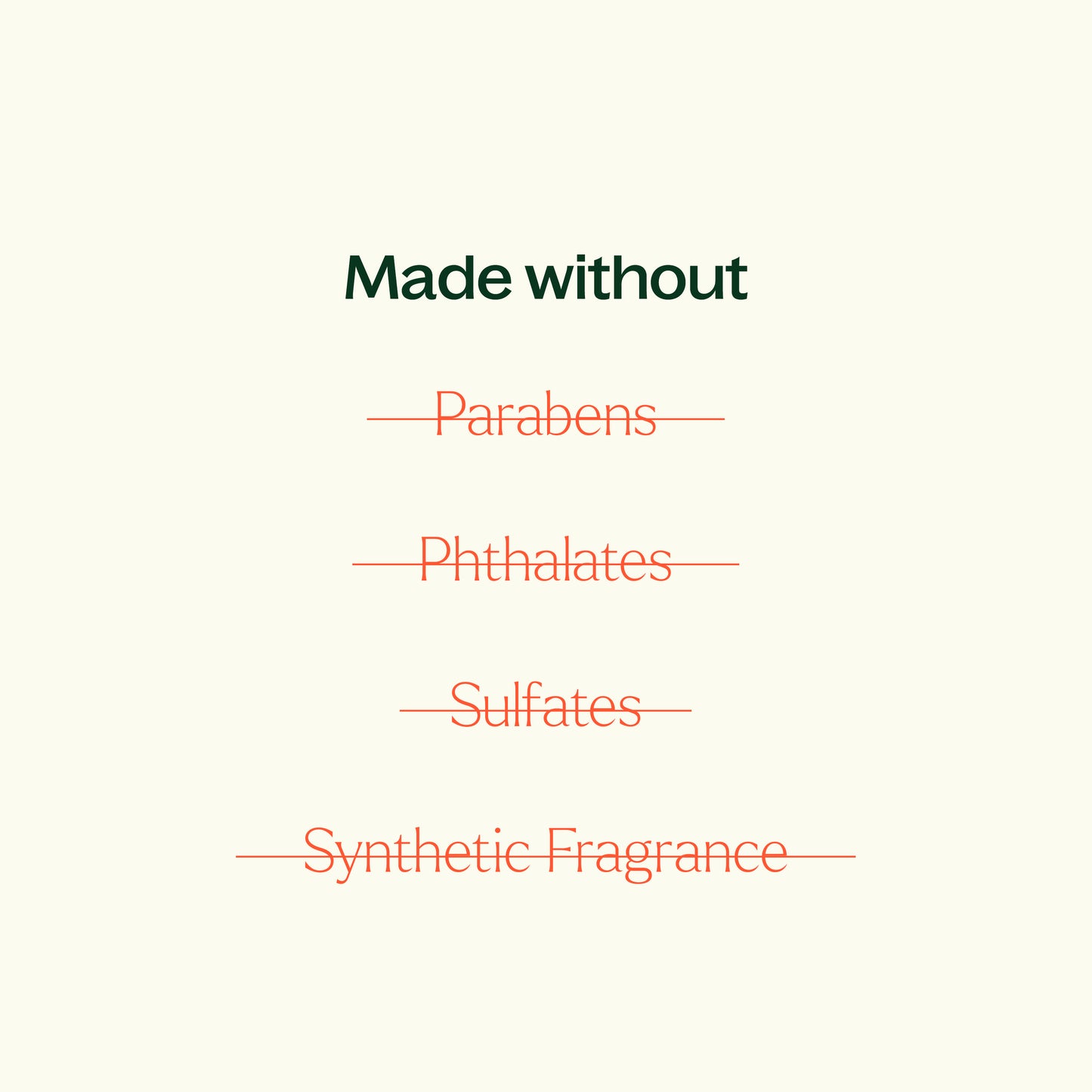 made without parabens, phthalates, sulfates, synthetic fragrance